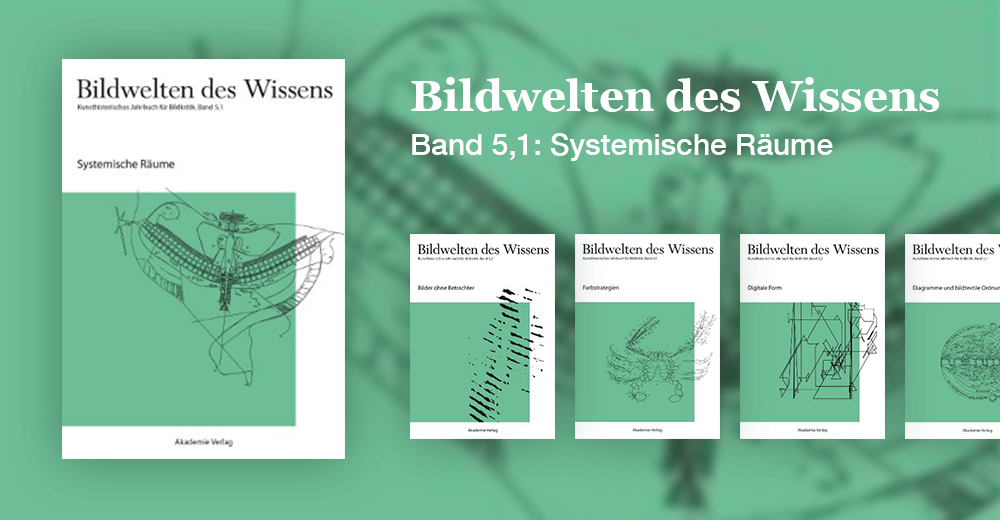 Bildwelten des Wissens - Band 5,1: Systemische Räume